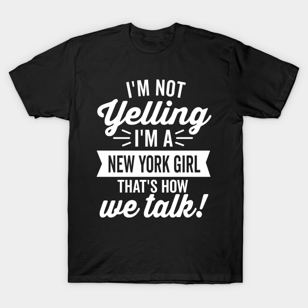 I'm Not Yelling I'm A New York Girl (White) T-Shirt by DetourShirts